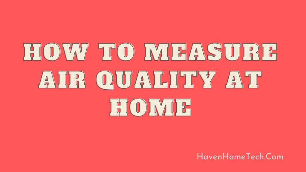 How to Measure Air Quality At Home