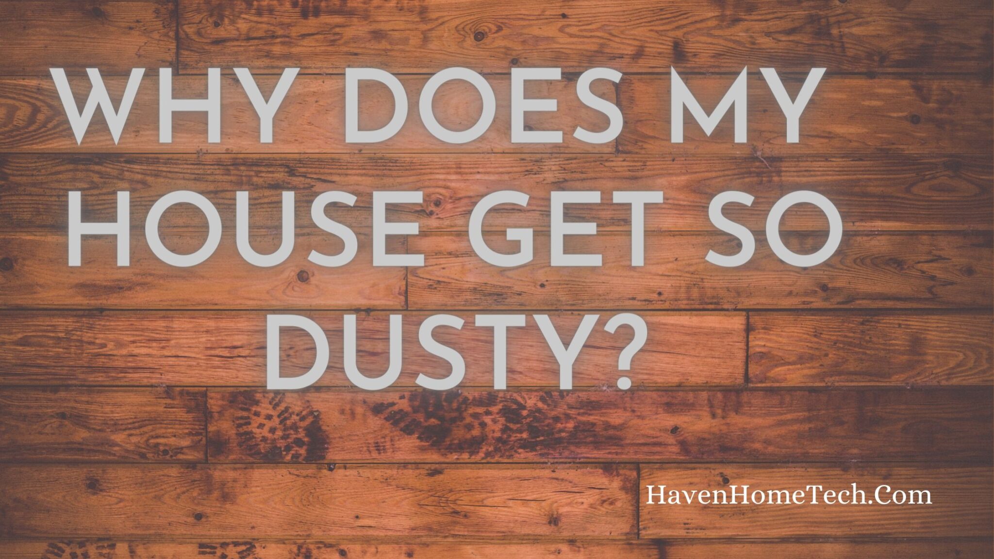 Why Does My House Get So Dusty So Fast Everyday?