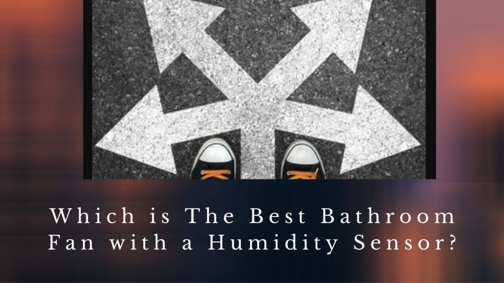 Best Humidity Sensing Bathroom Fan