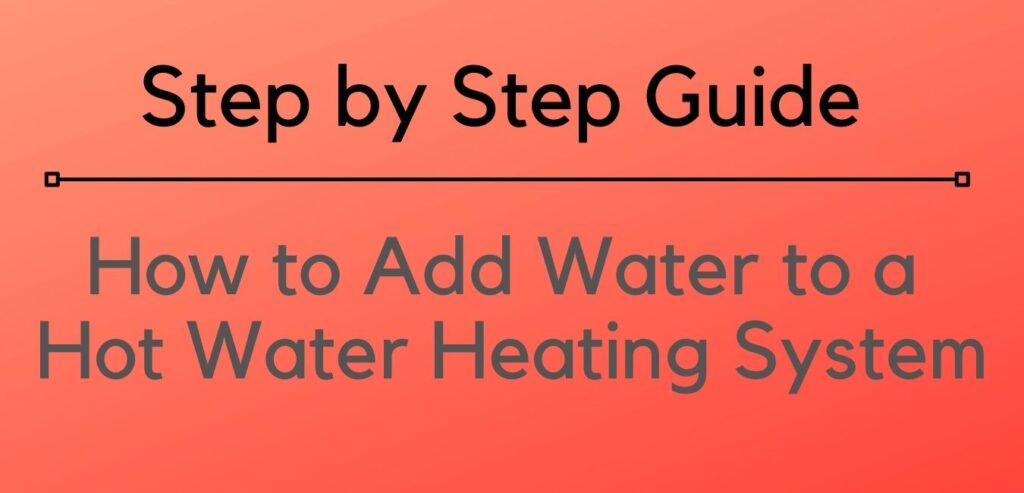 How to Add Water to a Hot Water Heating System