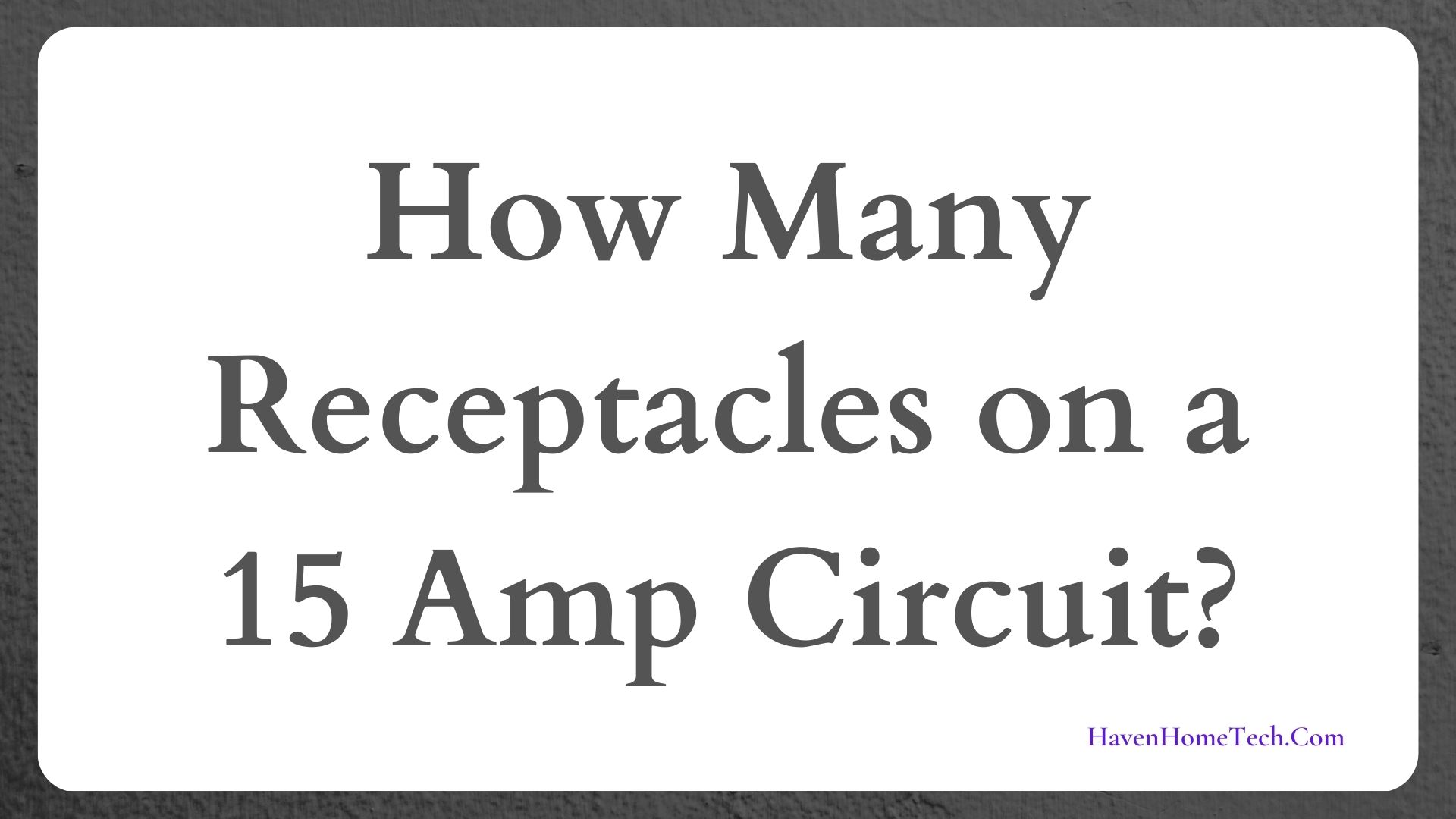 How Many Receptacles On A 15 Amp Circuit? | Haven Home Tech